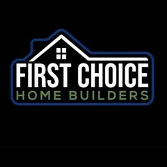 First Choice Home Builders